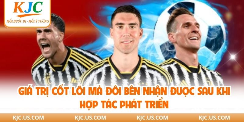 Giá trị cốt lõi mà đôi bên nhận được sau khi hợp tác phát triển