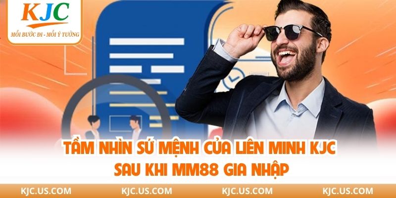 Tầm nhìn sứ mệnh của liên minh KJC sau khi MM88 gia nhập