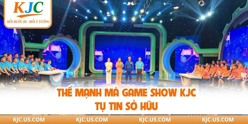 Thế mạnh mà Game Show KJC tự tin sở hữu